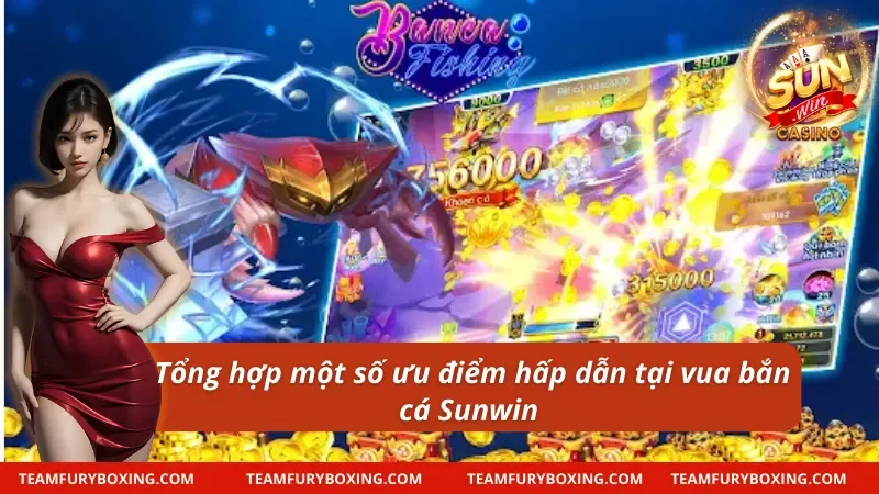 Vua Săn Cá Sunwin - Chinh Phục Kho Báu Dưới Đại Dương 8 Ưu điểm vượt trội của vua săn cá Sunwin
